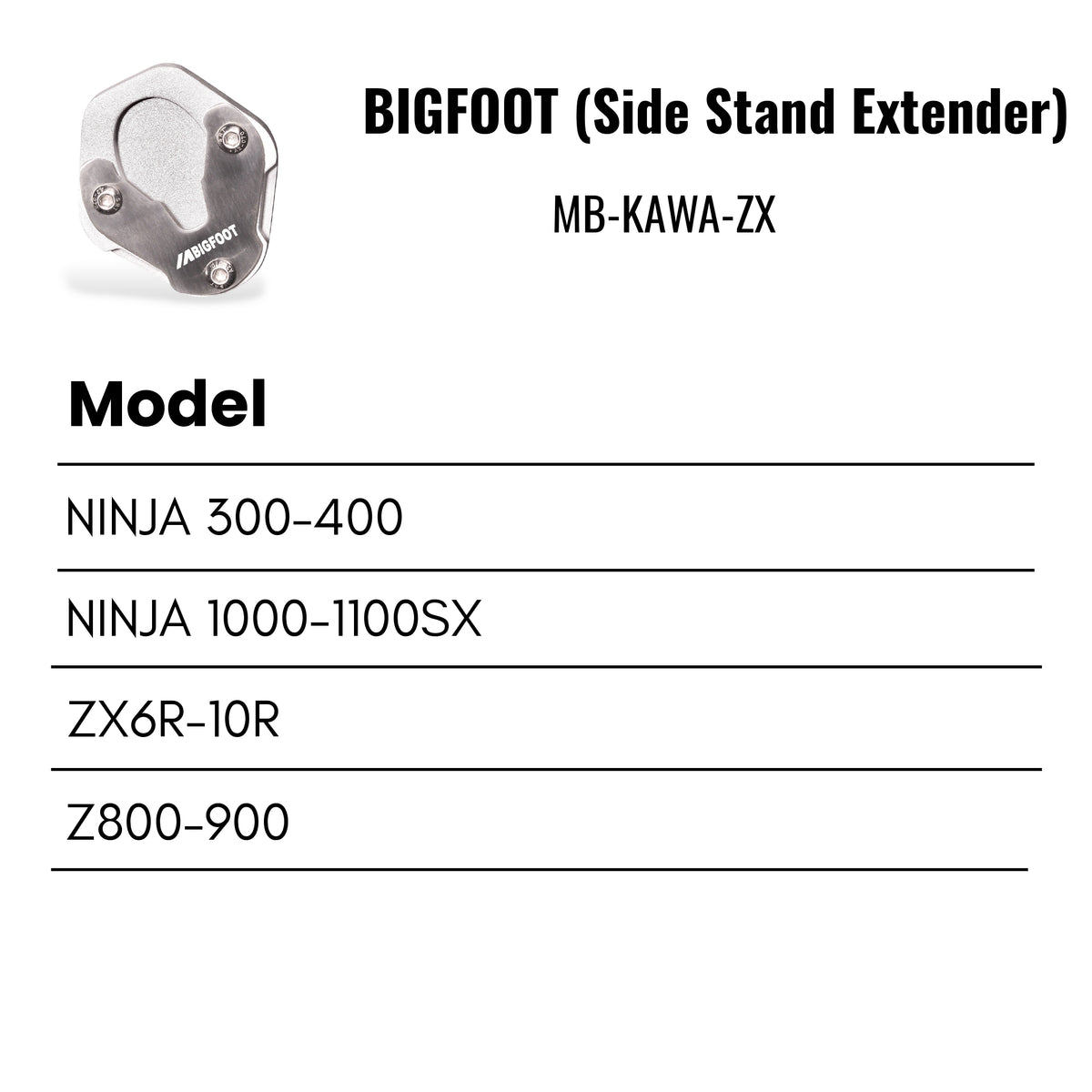 Fit Guide for Machina Side stand extender for Kawasaki Ninja 300  / 400  /  zx6r  /  Z900 /  zx10r  /  ninja 1000sx / ninja1100sx